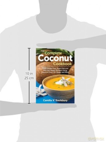Complete Coconut Cookbook: 200 Gluten-Free, Grain-Free and Nut-Free Vegan Recipes Using Coconut Flour, Oil, Sugar and More - Camilla V Saulsbury [KSIĄŻKA]