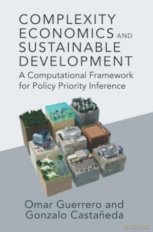 Complexity Economics and Sustainable Development: A Computational Framework for Policy Priority Inference - Guerrero Omar [KSIĄŻKA]