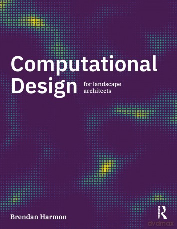 Computational Design for Landscape Architects - Brendan Harmon [KSIĄŻKA]