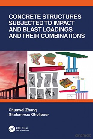 Concrete Structures Subjected to Impact and Blast Loadings and Their Combinations - Zhang Chunwei [KSIĄŻKA]