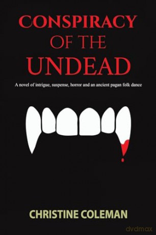 Conspiracy of the Undead: A novel of intrigue, suspense, horror and an ancient pagan folk dance - Christine Coleman [KSIĄŻKA]