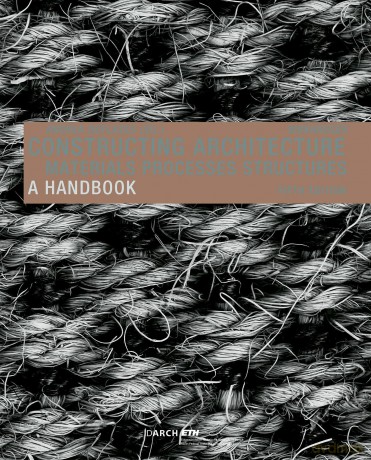 Constructing Architecture: Materials, Processes, Structures. A Handbook - Andrea Deplazes [KSIĄŻKA]