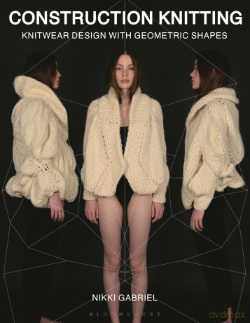 Construction Knitting: Knitwear Design With Geometric Shapes - Nikki Gabriel [KSIĄŻKA]