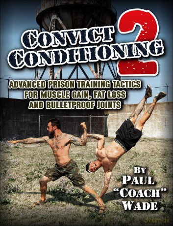 Convict Conditioning 2: Advanced Prison Training Tactics for Muscle Gain, Fat Loss and Bulletproof Joints - Paul Wade [KSIĄŻKA]