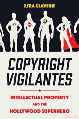 Copyright Vigilantes: Intellectual Property and the Hollywood Superhero [KSIĄŻKA]
