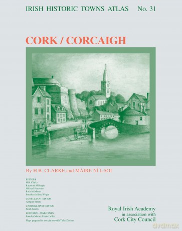 Cork/Corcaigh: Irish Historic Towns Atlas, no. 31 - Graham Clark [KSIĄŻKA]