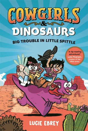 Cowgirls and Dinosaurs: Big Trouble in Little Spittle - Lucie Ebrey [KSIĄŻKA]