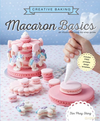 Creative Baking: Macaron Basics: An illustrated step by step guide (Creative Baking Series) - Tan Phay Shing [KSIĄŻKA]