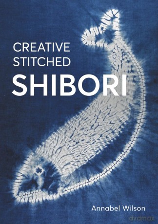 Creative Stitched Shibori - Annabel Wilson [KSIĄŻKA]
