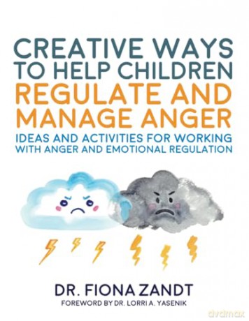 Creative Ways to Help Children Regulate and Manage Anger: Ideas and Activities for Working with Anger and Emotional Regulation - Fiona Zandt [KSIĄŻKA]