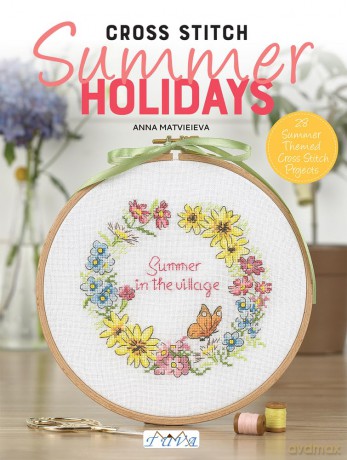Cross Stitch Summer Holidays in the Village: 28 Summer Themed Cross Stitch Projects - Anna Matvieieva [KSIĄŻKA]