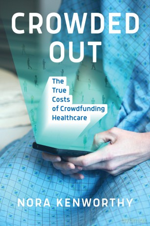 Crowded Out: The True Costs of Crowdfunding Healthcare - Nora Kenworthy [KSIĄŻKA]