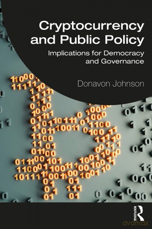 Cryptocurrency and Public Policy: Implications for Democracy and Governance - Donavon Johnson [KSIĄŻKA]