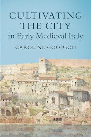Cultivating the City in Early Medieval Italy - Goodson Caroline [KSIĄŻKA]
