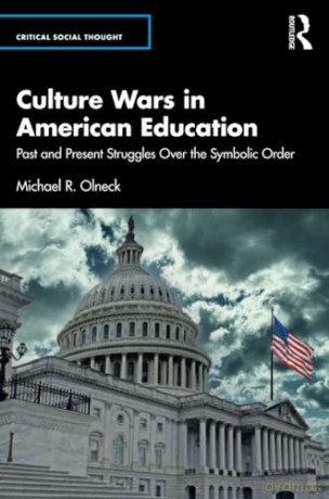 Culture Wars in American Education: Past and Present Struggles Over the Symbolic Order (Critical Social Thought) - Michael R. Olneck [KSIĄŻKA]