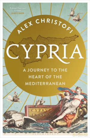 Cypria: A Journey to the Heart of the Mediterranean -- A Gripping New History of Cyprus - Christofi Alex [KSIĄŻKA]