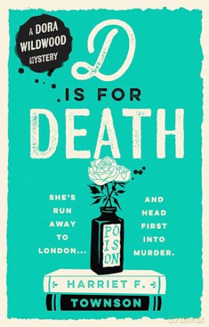 D is for Death: Meet Dora Wildwood, historical crime's brilliant new heroine! - Harriet F. Townson [KSIĄŻKA]