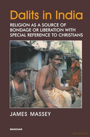Dalits in India: Religion as a Source of Bondage or Liberation with Special Reference to Christians - James Massey [KSIĄŻKA]