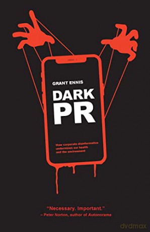 DARK PR: How Corporate Disinformation Harms Our Health and the Environment - Grant Ennis [KSIĄŻKA]