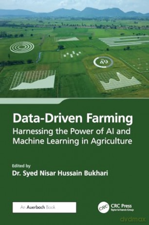 Data-Driven Farming: Harnessing the Power of AI and Machine Learning in Agriculture - Syed Nisar Bukhari [KSIĄŻKA]