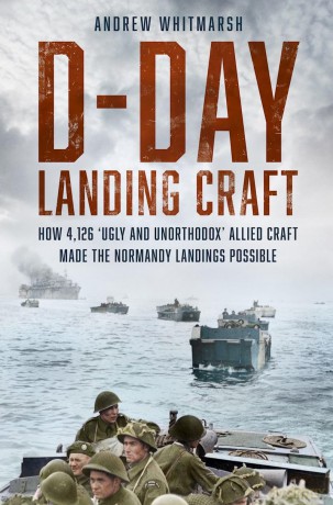 D-Day Landing Craft: How 4,126 'Ugly and Unorthodox' Allied Craft made the Normandy Landings Possible - Whitmarsh Andrew [KSIĄŻKA]