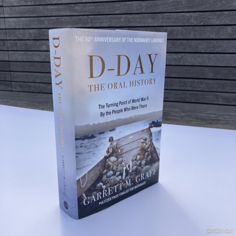 D-DAY The Oral History: The Turning Point of WWII By the People Who Were There - Garrett Graff [KSIĄŻKA]