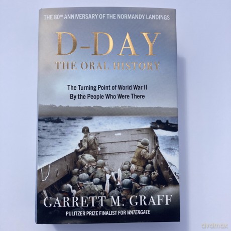 D-DAY The Oral History: The Turning Point of WWII By the People Who Were There - Garrett Graff [KSIĄŻKA]