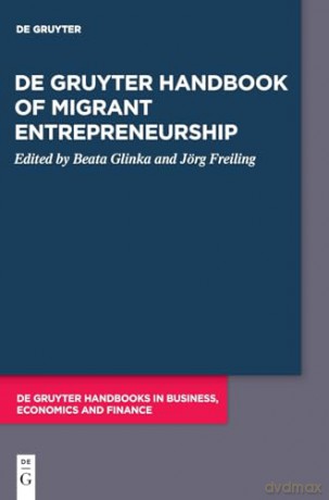 De Gruyter Handbook of Migrant Entrepreneurship (De Gruyter Handbooks in Business, Economics and Finance) - Beata Glinka [KSIĄŻKA]