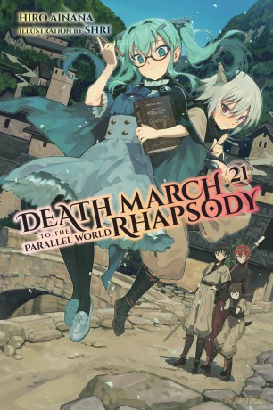 Death March to the Parallel World Rhapsody, Vol. 21 (light novel): Volume 21 (DEATH MARCH PARALLEL WORLD RHAPSODY NOVEL) - Hiro Ainana [KSIĄŻKA]