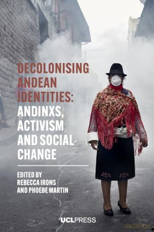 Decolonising Andean Identities: Andinxs, activism and social change (Modern Americas) - Rebecca Irons [KSIĄŻKA]