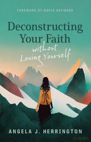 Deconstructing Your Faith Without Losing Yourself - Angela J Herrington [KSIĄŻKA]