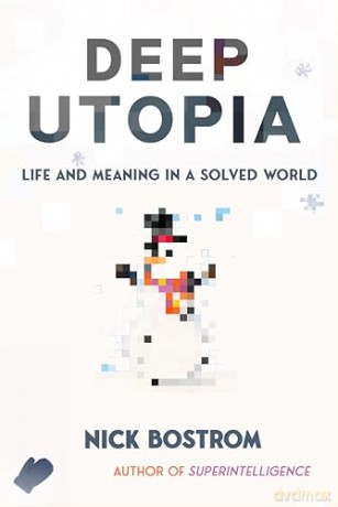 Deep Utopia: Life and Meaning in a Solved World [KSIĄŻKA]