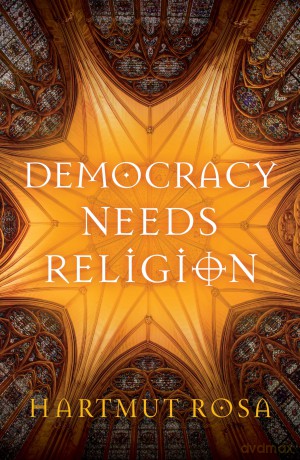 Democracy Needs Religion - Hartmut Rosa [KSIĄŻKA]