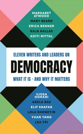 Democracy: Eleven writers and leaders on what it is - and why it matters [KSIĄŻKA]