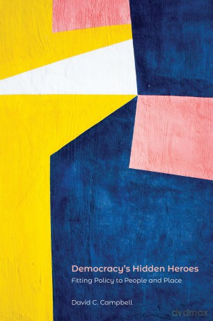 Democracy's Hidden Heroes: Fitting Policy to People and Place - David C. Campbell [KSIĄŻKA]