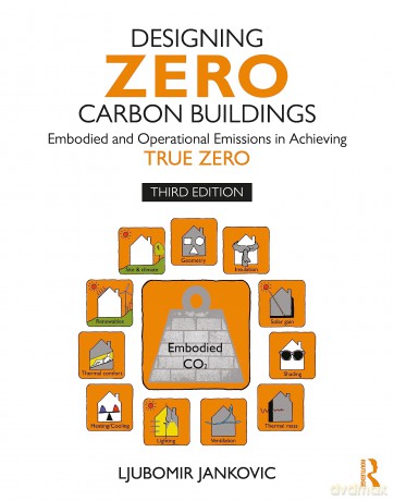 Designing Zero Carbon Buildings: Embodied and Operational Emissions in Achieving True Zero - Ljubomir Jankovic [KSIĄŻKA]