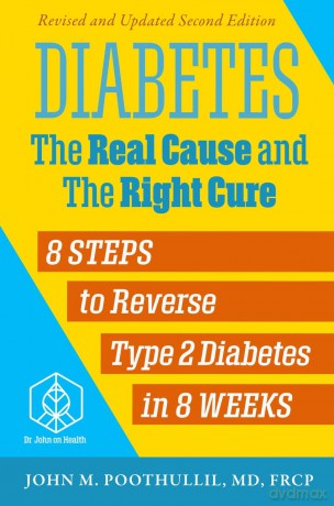 Diabetes: The Real Cause and the Right Cure: 8 Steps to Reverse Type 2 Diabetes in 8 Weeks - John M. Poothullil [KSIĄŻKA]