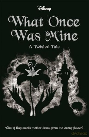 Disney Princess Rapunzel: What Once Was Mine (Twisted Tales) [KSIĄŻKA]