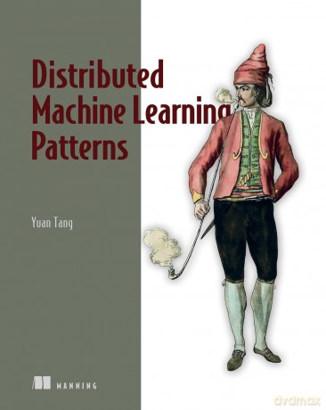 Distributed Machine Learning Patterns - Yuan Tang [KSIĄŻKA]