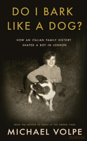 Do I Bark Like a Dog: How an Italian Family History Shaped a Boy in London - Michael Volpe [KSIĄŻKA]