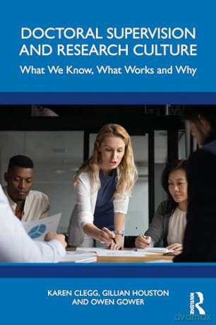 Doctoral Supervision and Research Culture: What We Know, What Works and Why - Karen Clegg [KSIĄŻKA]
