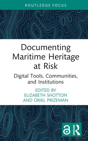 Documenting Maritime Heritage at Risk: Digital Tools, Communities, and Institutions - Elizabeth Shotton [KSIĄŻKA]