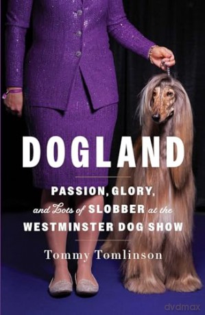 Dogland: Passion, Glory, and Lots of Slobber at the Westminster Dog Show - Tommy Tomlinson [KSIĄŻKA]