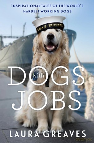 Dogs With Jobs: Inspirational tales of the world's hardest working dogs - Laura Greaves [KSIĄŻKA]