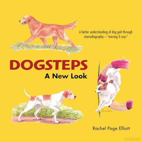 Dogsteps: A New Look, 3rd Edition (CompanionHouse Books) Definitive Manual to Canine Movement, Dog Anatomy, and Natural Gaits of Purebred Dogs; for Breeders, Judges, and Anyone Wanting to Show Dogs - Elliott Rachel [KSIĄŻKA]