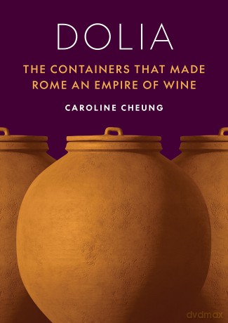 Dolia: The Containers That Made Rome an Empire of Wine - Caroline Cheung [KSIĄŻKA]