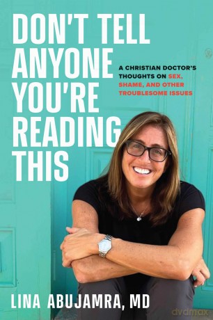 Don't Tell Anyone You're Reading This: A Christian Doctor's Thoughts on Sex, Shame, and Other Troublesome Issues - Lina Abujamra [KSIĄŻKA]