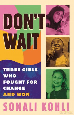 Don't Wait: Three Girls Who Fought for Change and Won - Sonali Kohli [KSIĄŻKA]