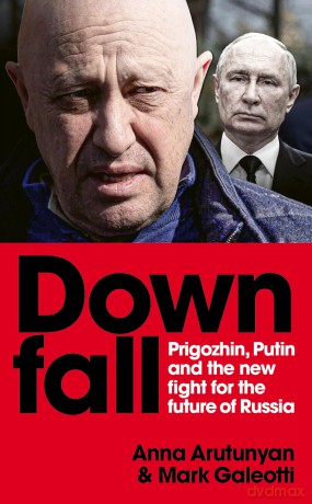 Downfall: Prigozhin and Putin, and the new fight for the future of Russia - Mark Galeotti [KSIĄŻKA]