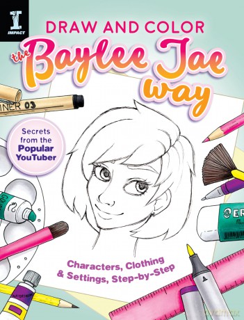 Draw and Color the Baylee Jae Way: Characters, Clothing and Settings Step by Step - Baylee Jae [KSIĄŻKA]